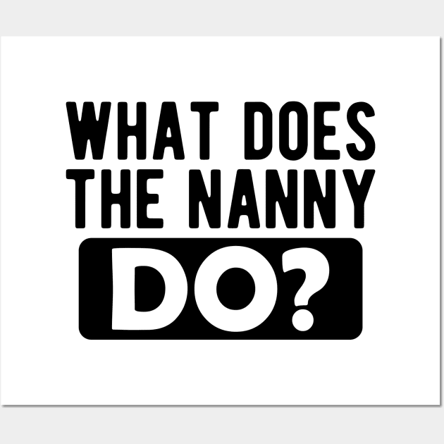 Nanny - What does nanny do ? Wall Art by KC Happy Shop